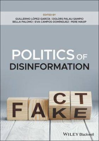 Politics Of Disinformation by Guillermo Lopez-Garcia & Dolors Palau-Sampio & Bella Palomo & Eva Campos-Dominguez & Pere Masip