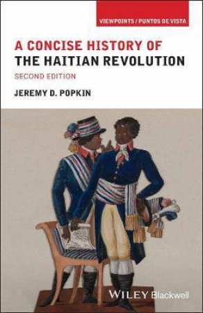 A Concise History Of The Haitian Revolution by Jeremy D. Popkin