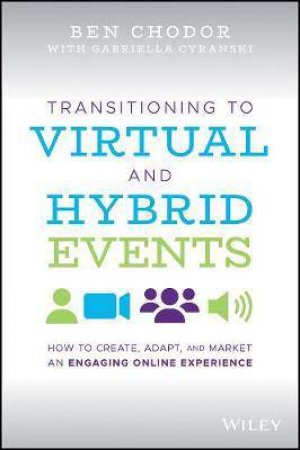 Transitioning To Virtual And Hybrid Events by Ben Chodor & Gabriella Cyranski