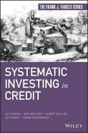 Systematic Investing In Credit by Lev Dynkin & Arik Ben Dor & Albert Desclee & Jay Hyman & Simon Polbennikov