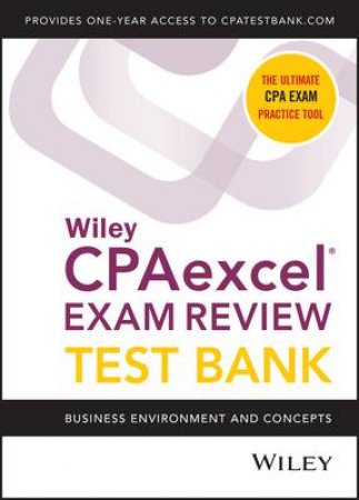 Wiley CPAexcel Exam Review 2021 Test Bank: Business Environment And Concepts (1-Year Access) by Various