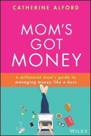 Mom's Got Money by Catherine Alford