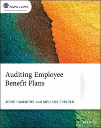 Auditing Employee Benefit Plans by Josie Hammond & Melissa Frivold