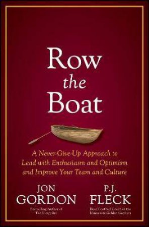 Row The Boat by Jon Gordon & P.J. Fleck