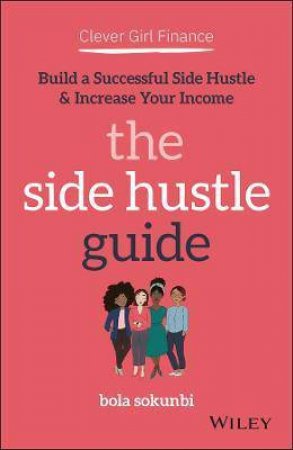 Clever Girl Finance: The Side Hustle Guide by Bola Sokunbi