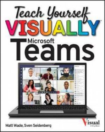 Teach Yourself VISUALLY Microsoft Teams by Matt Wade & Sven Seidenberg