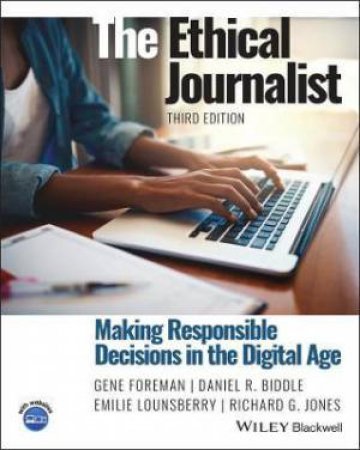 The Ethical Journalist by Gene Foreman & Daniel R. Biddle & Emilie Lounsberry & Richard G. Jones