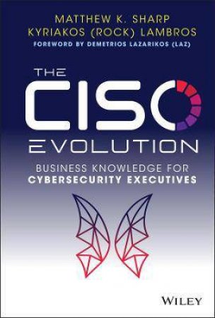 The CISO Evolution by Matthew K. Sharp & Kyriakos Lambros