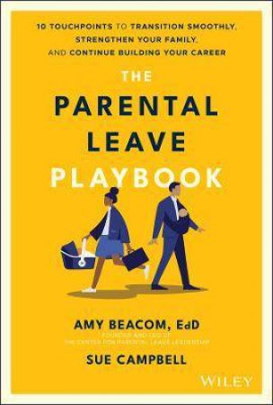 The Parental Leave Playbook by Amy Beacom & Sue Campbell