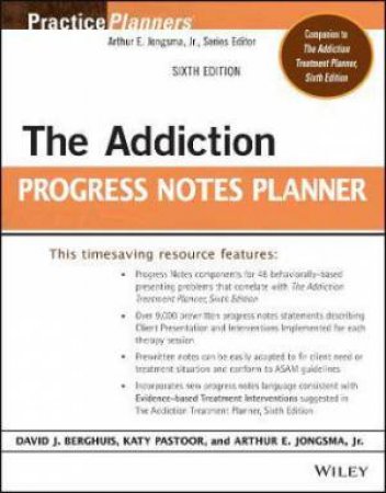 The Addiction Progress Notes Planner by Arthur E. Jongsma & David J. Berghuis & Katy Pastoor