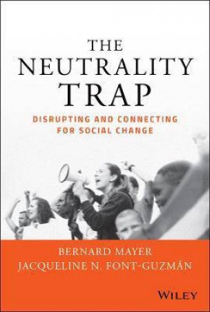 The Neutrality Trap by Bernard S. Mayer & Jacqueline N. Font-Guzmn