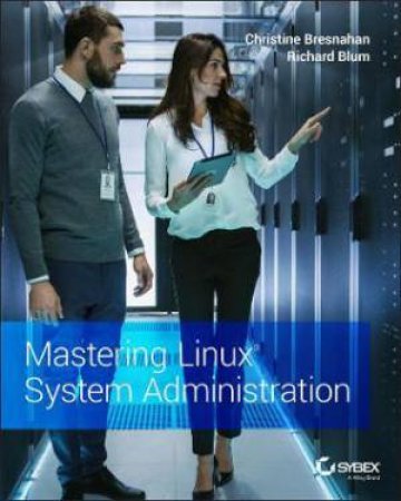 Mastering Linux System Administration by Christine Bresnahan & Richard Blum