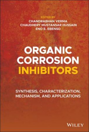 Organic Corrosion Inhibitors by Chandrabhan Verma & Chaudhery Mustansar Hussain & Eno E. Ebenso