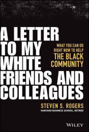 A Letter To My White Friends And Colleagues by Steven S. Rogers