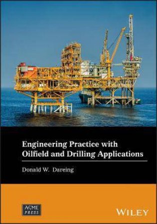 Engineering Practice With Oilfield And Drilling Applications by Donald W. Dareing