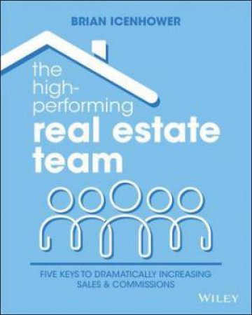 The High-Performing Real Estate Team by Brian Icenhower