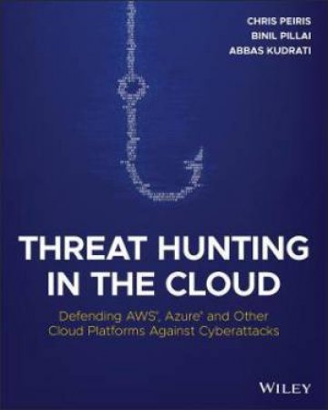 Threat Hunting In The Cloud by Chris Peiris & Binil Pillai & Abbas Kudrati