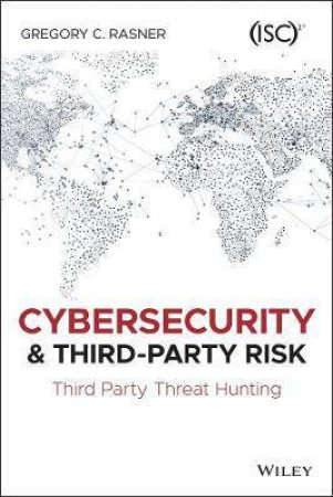 Cybersecurity And Third-Party Risk by Gregory C. Rasner