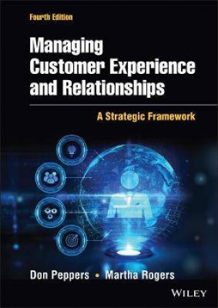 Managing Customer Experience And Relationships by Don Peppers & Martha Rogers