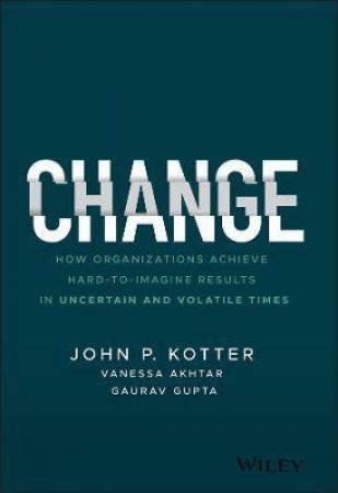 Change by John P. Kotter & Vanessa Akhtar & Gaurav Gupta