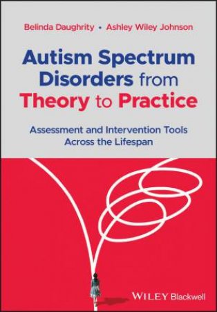 Autism Spectrum Disorders from Theory to Practice by Belinda Daughrity & Ashley Wiley Johnson
