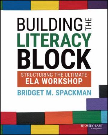 Building the Literacy Block by Bridget M. Spackman