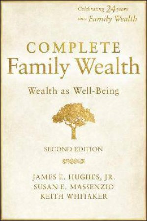 Complete Family Wealth by James E. Hughes & Keith Whitaker & Susan E. Massenzio