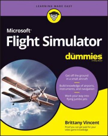 Microsoft Flight Simulator For Dummies by Brittany Vincent