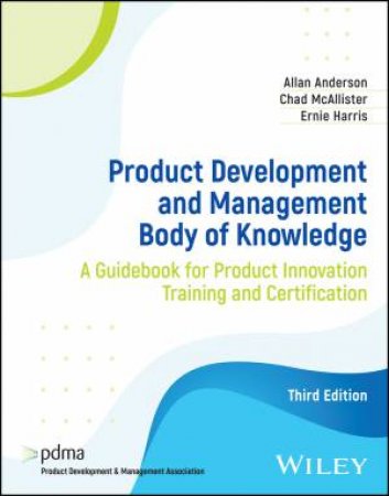 Product Development and Management Body of Knowledge by Allan Anderson & Chad McAllister & Ernie Harris