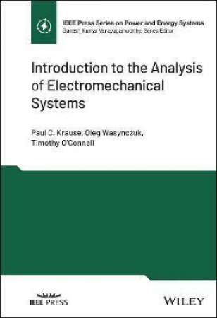 Introduction to the Analysis of Electromechanical Systems by Paul C. Krause & Oleg Wasynczuk & Timothy O'Connell