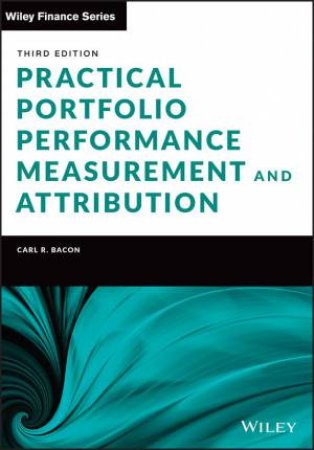 Practical Portfolio Performance Measurement and Attribution by Carl R. Bacon