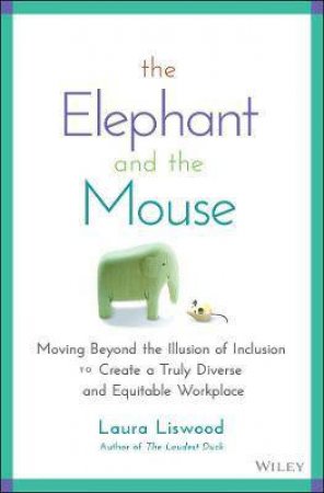 The Elephant And The Mouse by Laura A. Liswood