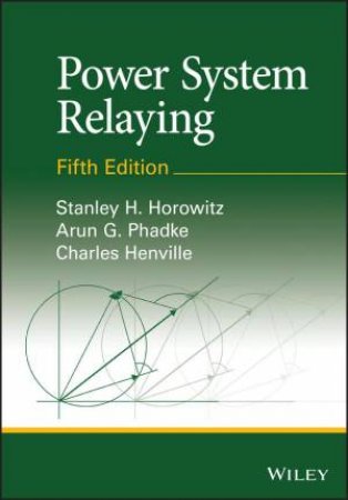 Power System Relaying by Stanley H. Horowitz & Arun G. Phadke & Charles F. Henville