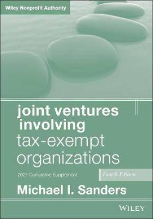 Joint Ventures Involving Tax-Exempt Organizations by Michael I. Sanders