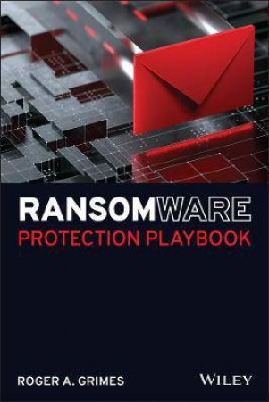 Ransomware Protection Playbook by Roger A. Grimes