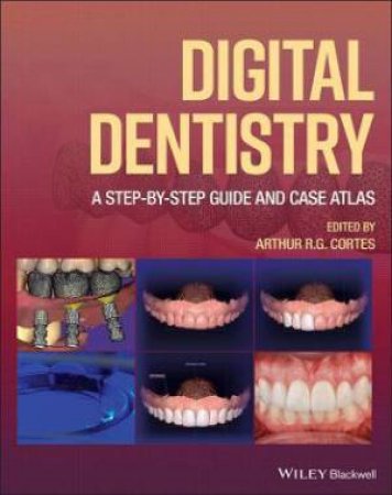 Digital Dentistry by Arthur R. G. Cortes