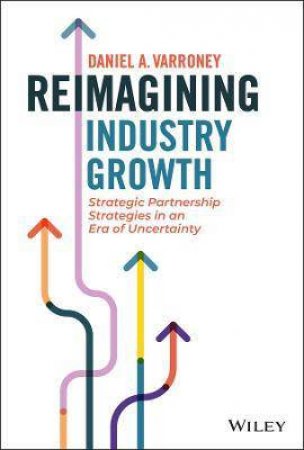 Reimagining Industry Growth by Daniel A. Varroney