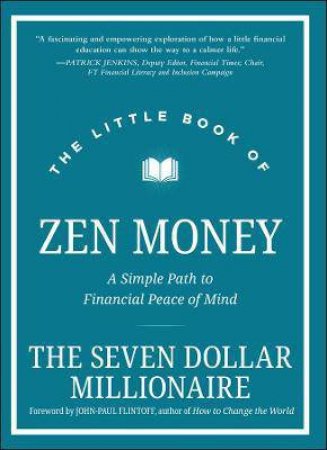 The Little Book Of Zen Money by Seven Dollar Millionaire