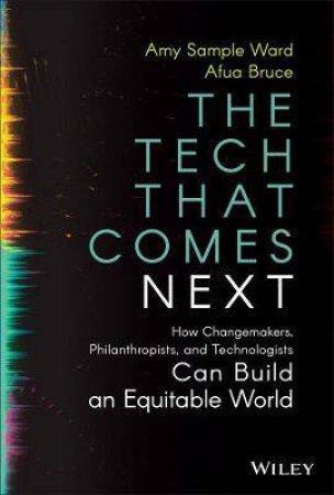 The Tech That Comes Next by Amy Sample Ward & Afua Bruce