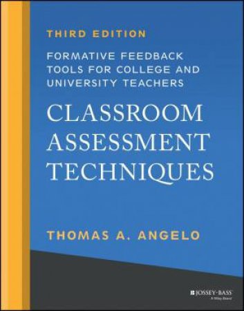 Classroom Assessment Techniques by Thomas A. Angelo & Todd D. Zakrajsek