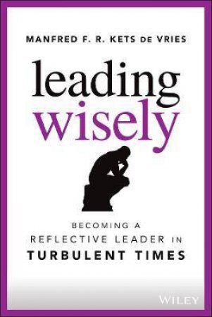 Leading Wisely by Manfred F. R. Kets de Vries