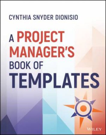 A Project Manager's Book of Templates by Cynthia Snyder Dionisio