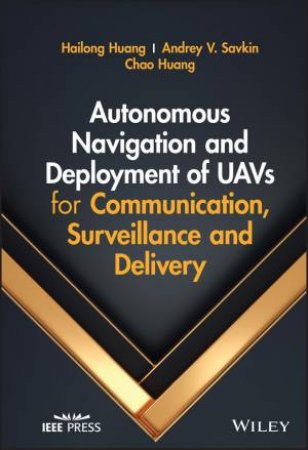 Autonomous Navigation and Deployment of UAVs for Communication, Surveillance and Delivery by Hailong Huang & Andrey V. Savkin & Chao Huang