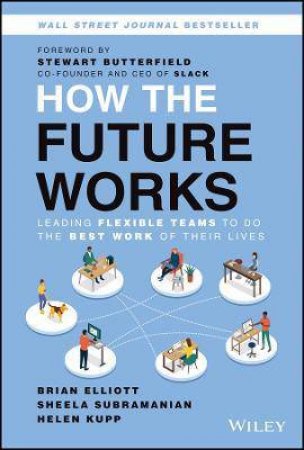 How The Future Works by Brian Elliott & Sheela Subramanian & Helen Kupp & Stewart Butterfield