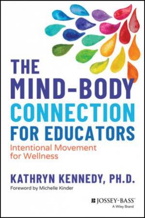 The Mind-Body Connection for Educators by Kathryn Kennedy