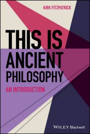 This is Ancient Philosophy by Kirk Fitzpatrick & Steven D. Hales