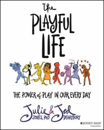 The Playful Life by Julie P. Jones & Jed Dearybury