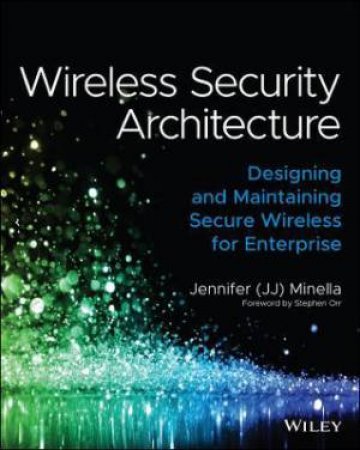 Wireless Security Architecture by Jennifer Minella & Stephen Orr