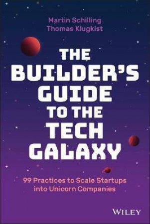 The Builder's Guide To The Tech Galaxy by Martin Schilling & Thomas Klugkist