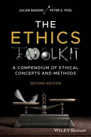 The Ethics Toolkit by Julian Baggini & Peter S. Fosl